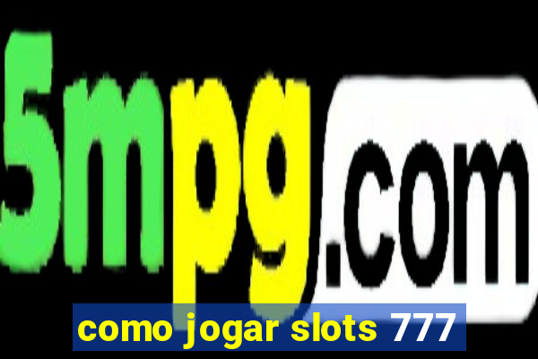 como jogar slots 777